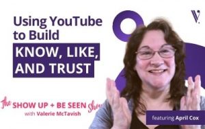 April Cox - The Show Up + Be Seen Show - The Key to Using YouTube to Grow Your Know, Like, and Trust Video Marketing Female Entrepreneur